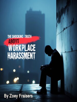 cover image of The Shocking Truth about Workplace Harassment